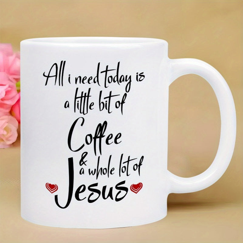 Tailorly White Ceramic 11 oz Mug - All I Need Today Is A Little Bit Of Coffee And A Whole Lot Of Jesus Minimalist White Ceramic With Handwritten Script Text And