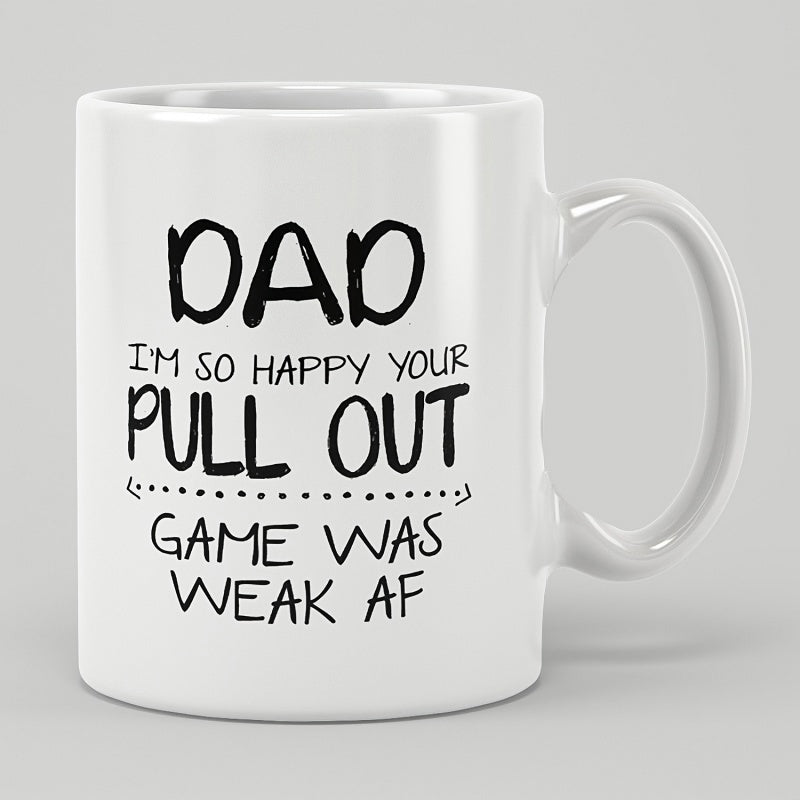 Tailorly White Ceramic 11 oz Mug - Dad Im So Happy Your Pull Out Game Was Weak AF Minimalist With Bold Black Handwritten Styled Typography Mug