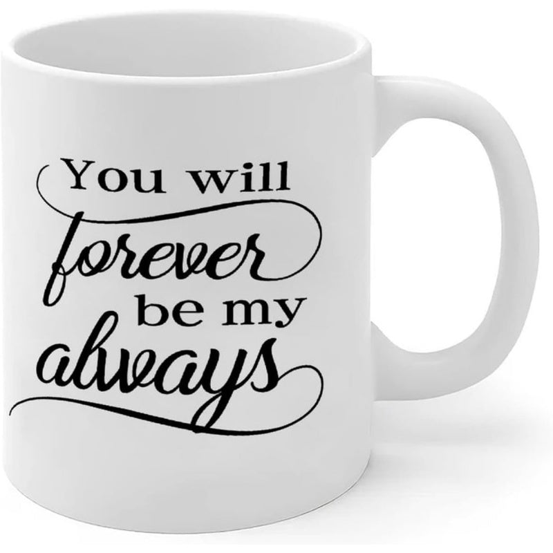 Tailorly White Ceramic 11 oz Mug - You Will Forever Be My Always Clean Ceramic Design Featuring Elegant Black Script Cursive Font Mug