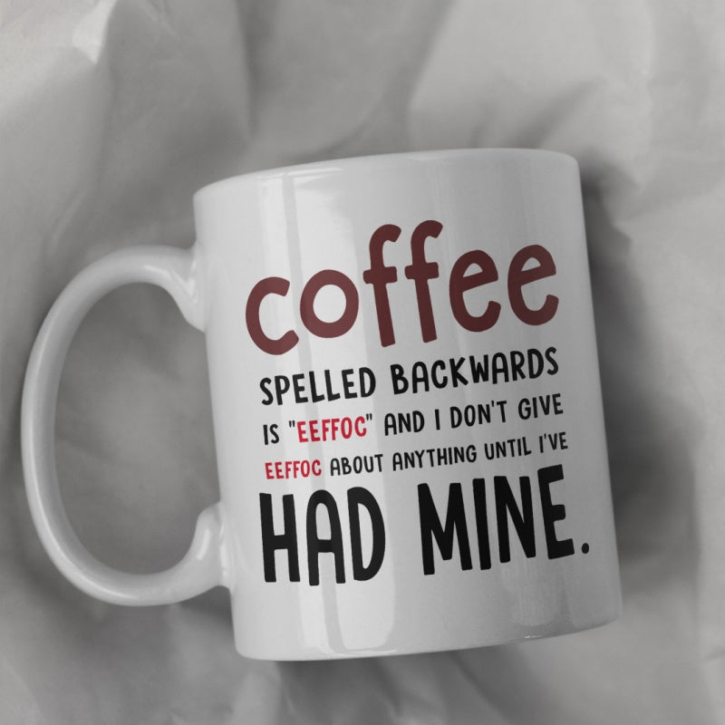 Tailorly White Ceramic 11 oz Mug - Coffee Spelled Backwards Is Eeffoc And I Don't Give Eeffoc About Anything Until I've Had Mine Minimalist White Ceramic