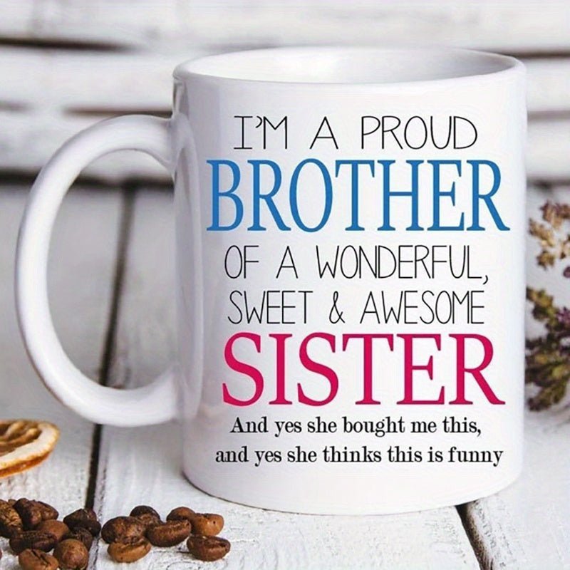 Tailorly White Ceramic 11 oz Mug - Im A Proud Brother Of A Wonderful Sweet Awesome Sister And Yes She Bought Me This And Yes She Thinks This Is Funny Minimalist