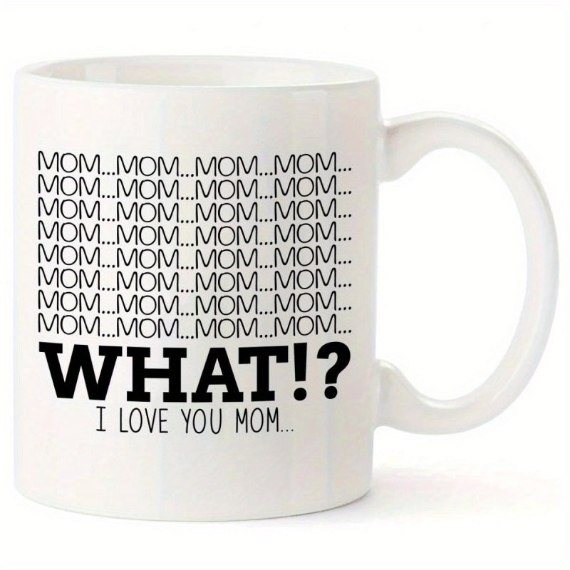 Tailorly White Ceramic 11 oz Mug - Mom What I Love You Mom Minimalist White Ceramic With Bold Black Repetitive Lettering Design Mug