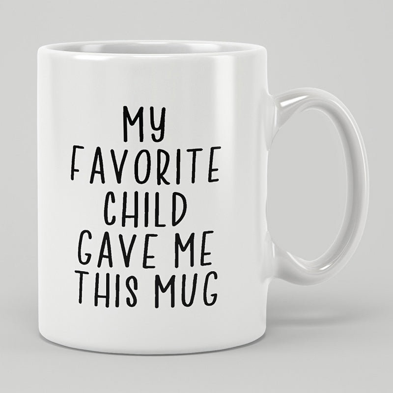 Tailorly White Ceramic 11 oz Mug - My Favorite Child Gave Me This Mug Simple Minimalist Black Text On Mug