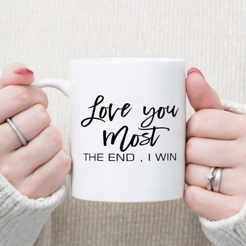 Tailorly White Ceramic 11 oz Mug - Love You Most The End I Win Minimalist White Ceramic Kitchenware Held By Hands Showing Sentimental Scripted Mug