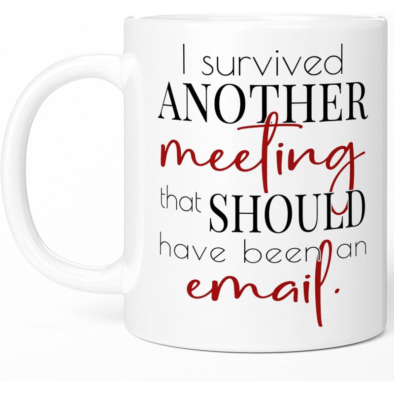 Tailorly White Ceramic 11 oz Mug - I Survived Another Meeting That Should Have Been An Email Minimalist Typography Layout Featuring Elegant Script And Bold Serif