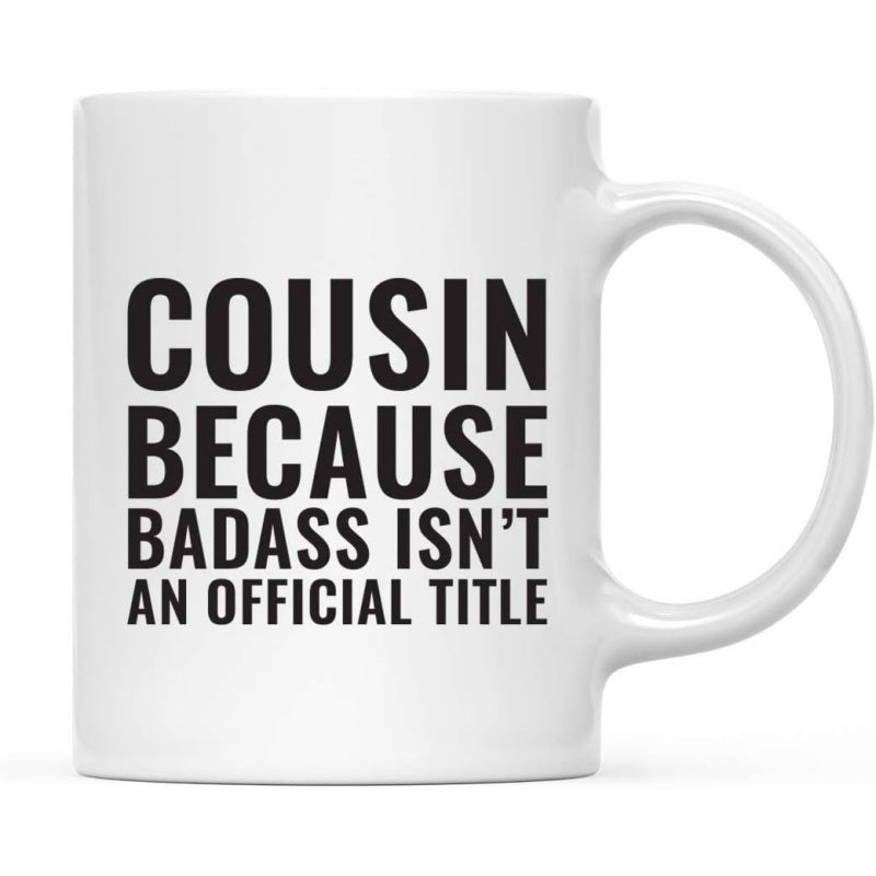 Tailorly White Ceramic 11 oz Mug - Cousin Because Badass Isnt An Official Title Minimalist Black Typography Featuring Bold Sans Serif Style Lettering Mug