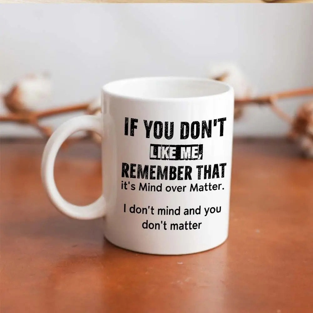 Tailorly White Ceramic 11 oz Mug - If You Don't Like Me Remember That It's Mind Over Matter I Don't Mind And You Don't Matter Minimalist Black Printed Quote On