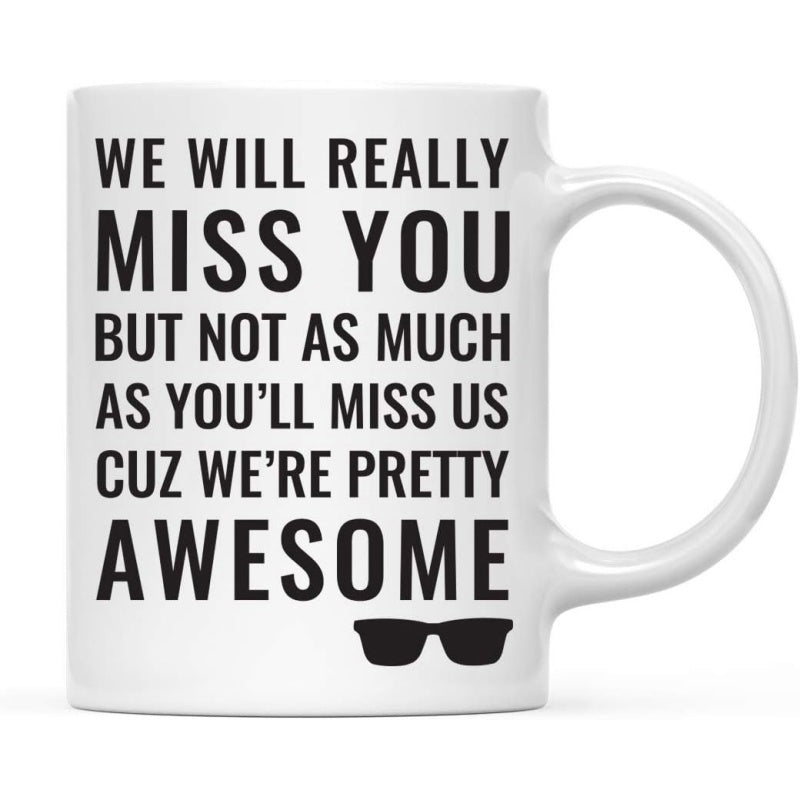 Tailorly White Ceramic 11 oz Mug - We Will Really Miss You But Not As Much As Youll Miss Us Cuz Were Pretty Awesome Minimalist Black Shades Icon Resting Below Bold