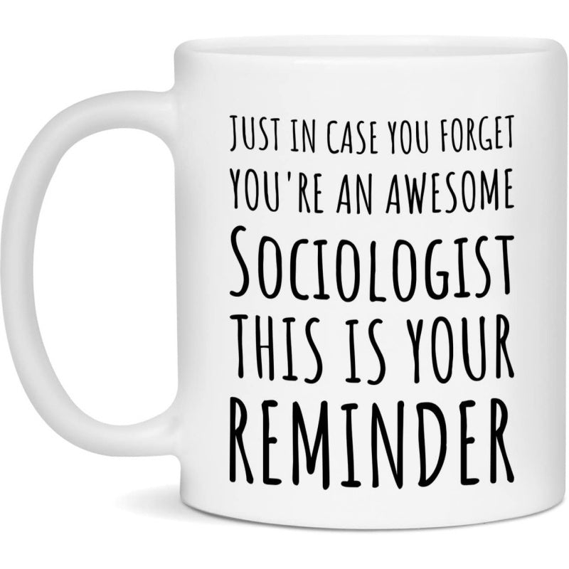 Tailorly White Ceramic 11 oz Mug - Just In Case You Forget Youre An Awesome Sociologist This Is Your Reminder Minimalist Ceramic Vessel With Clean Black Typography