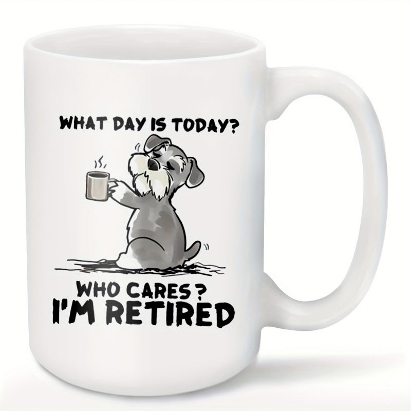 Tailorly White Ceramic 11 oz Mug - What Day Is Today Who Cares Im Retired Cartoon Schnauzer Holding A Steaming Cup Of Coffee While Sitting Schnauzer