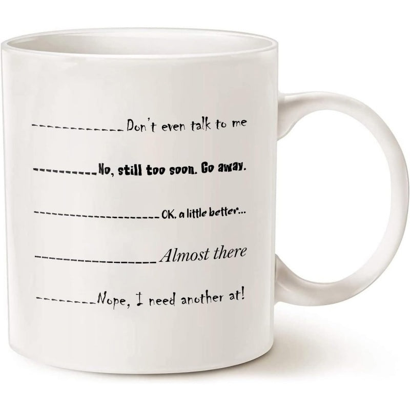 Tailorly White Ceramic 11 oz Mug - Don't Even Talk To Me No Still Too Soon Go Away OK A Little Better Almost There Nope I Need Another One Minimalist Featuring