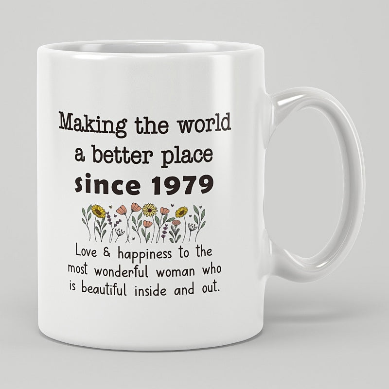 Tailorly White Ceramic 11 oz Mug - Making The World A Better Place Since 1979 Love Happiness To The Most Wonderful Woman Who Is Beautiful Inside And Out Delicate