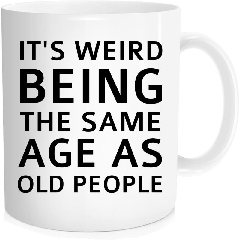 Tailorly White Ceramic 11 oz Mug - Its Weird Being The Same Age As Old People Bold Black Sans Serif Typography Centered On A Minimalist Ceramic Surface Mug