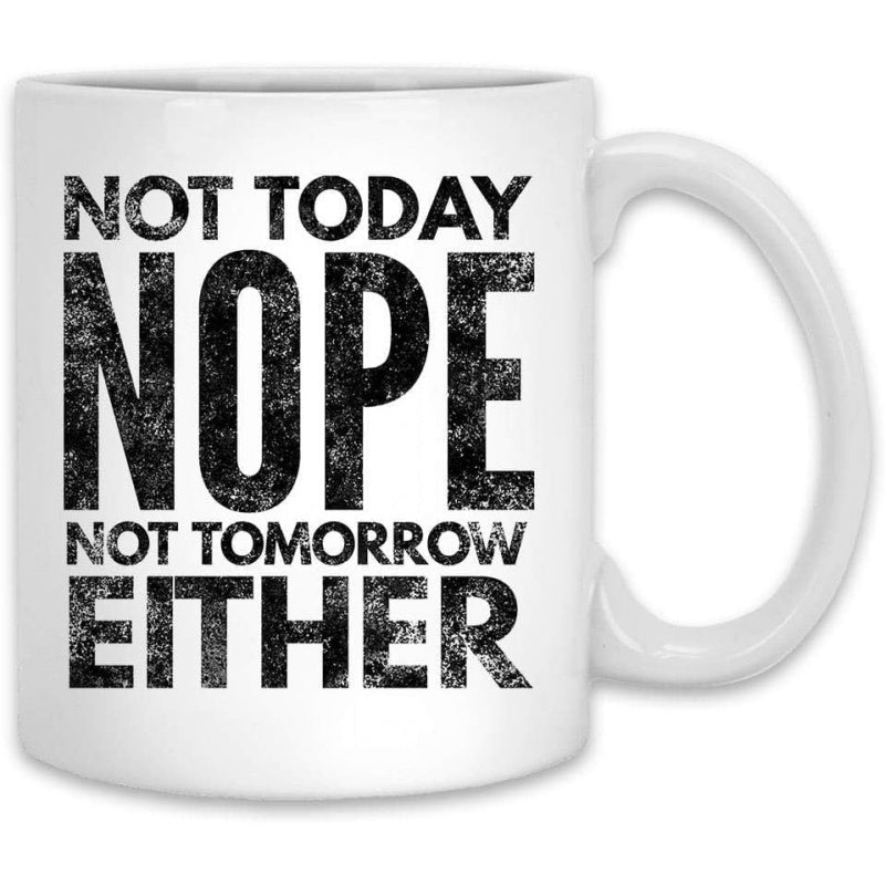 Tailorly White Ceramic 11 oz Mug - Not Today Nope Not Tomorrow Either Distressed Black Vintage Typography Featuring Bold Block Lettering On Plain Background Sign