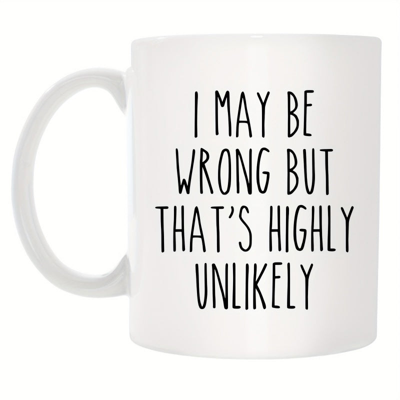 Tailorly White Ceramic 11 oz Mug - I May Be Wrong But That's Highly Unlikely Minimalist Black Lettering On A Plain