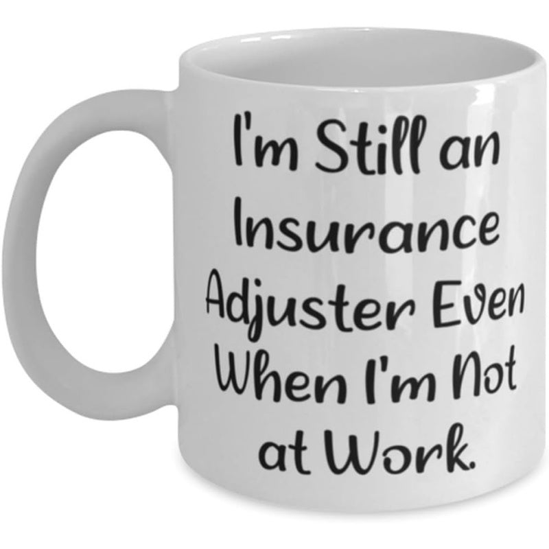 Tailorly White Ceramic 11 oz Mug - Im Still An Insurance Adjuster Even When Im Not At Work Pure Featuring Bold Black Handwritten Text Mug