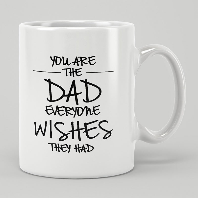 Tailorly White Ceramic 11 oz Mug - You Are The Dad Everyone Wishes They Had Elegant White Ceramic With Black Handwritten Script Text Mug