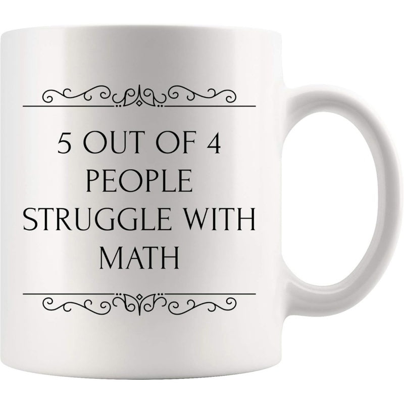 Tailorly White Ceramic 11 oz Mug - 5 Out Of 4 People Struggle With Math Sarcastic Typography Surrounded By Elegant Scrollwork Decorative Lines Humor
