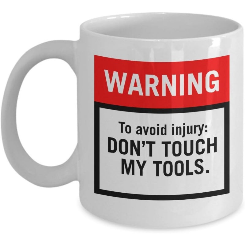 Tailorly White Ceramic 11 oz Mug - Warning To Avoid Injury Don't Touch My Tools Red And White Industrial Safety Style Warning Sign Design Layout Mug