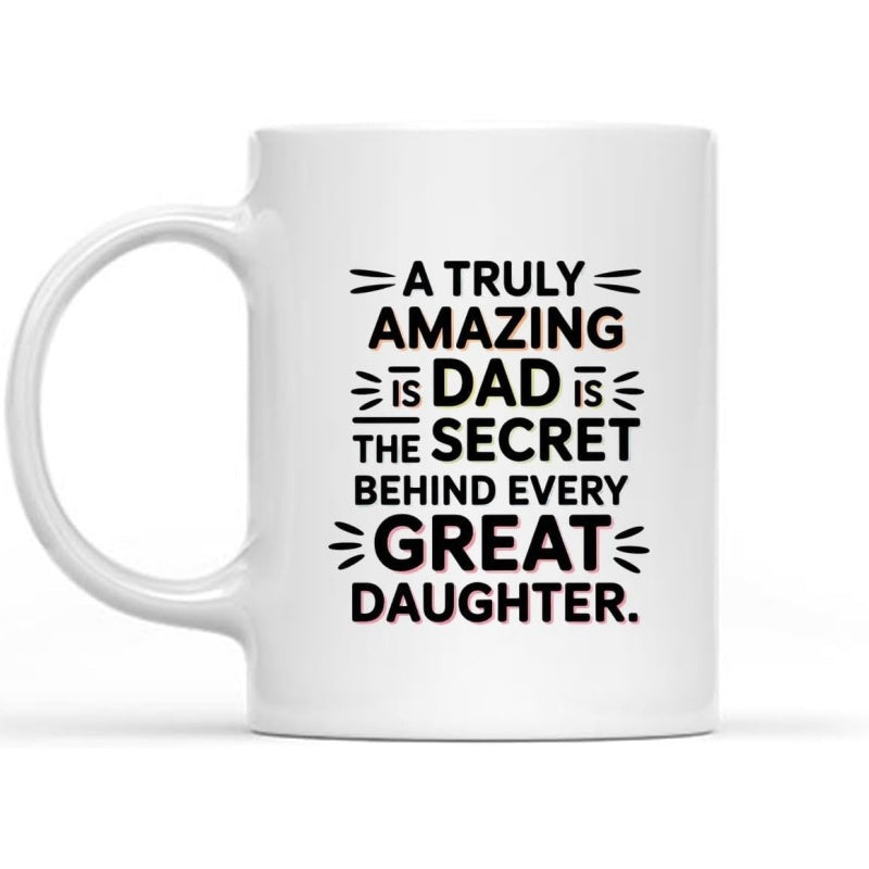 Tailorly White Ceramic 11 oz Mug - A Truly Amazing Dad Is The Secret Behind Every Great Daughter Elegant Black Typography Featuring Decorative Lines On A