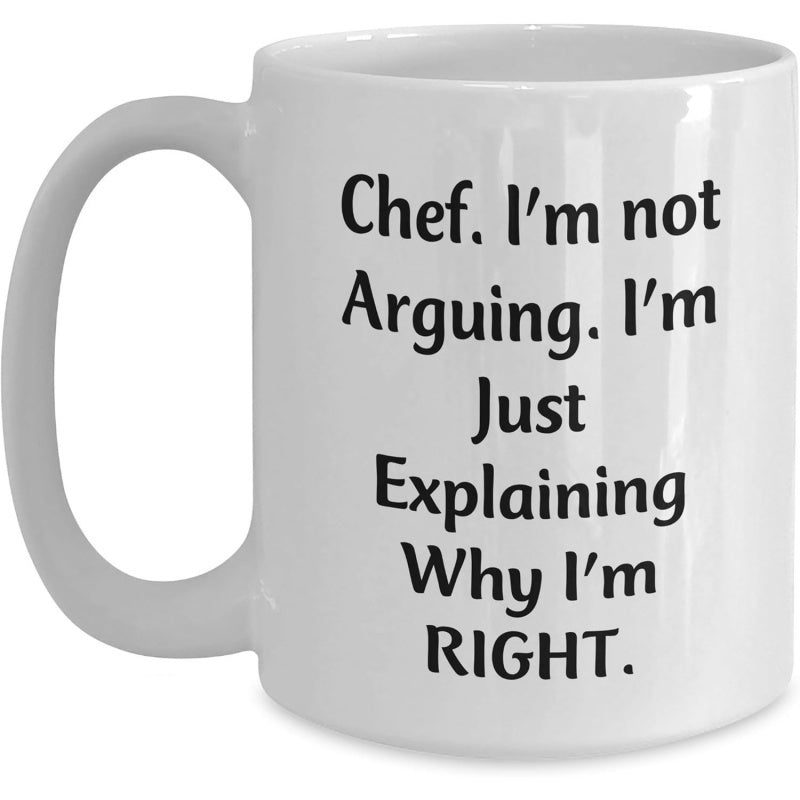 Tailorly White Ceramic 11 oz Mug - Chef I'm Not Arguing I'm Just Explaining Why I'm Right Minimalist White Ceramic Vessel With Bold Black Printed Humorous Quotes