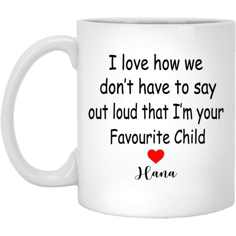 Tailorly White Ceramic 11 oz Mug - I Love How We Dont Have To Say Out Loud That Im Your Favourite Child Hana Minimalist Script With A Small Red Heart Centering
