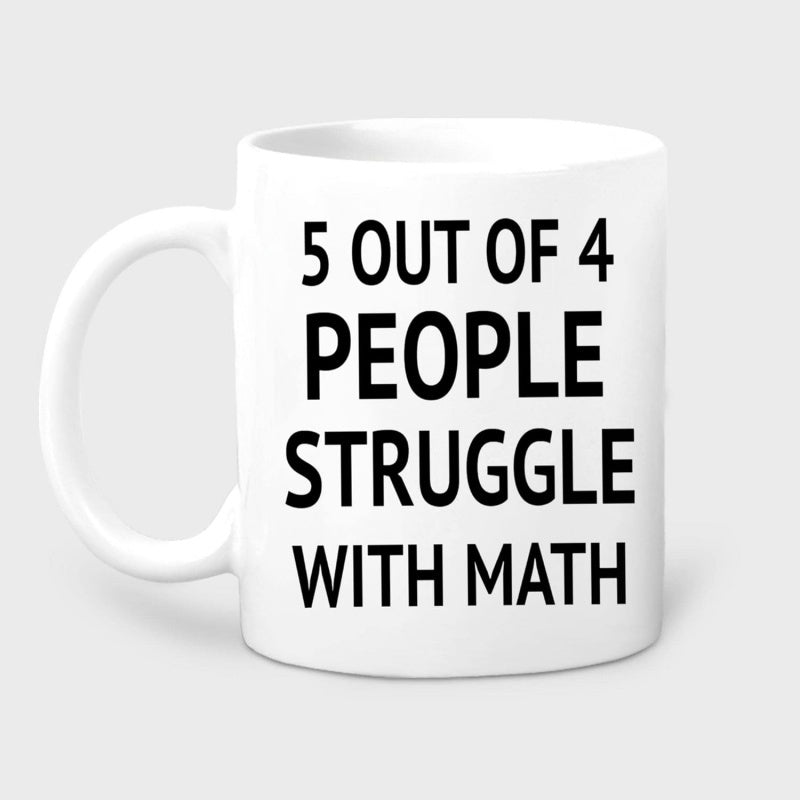 Tailorly White Ceramic 11 oz Mug - 5 Out Of 4 People Struggle With Math Minimalist Ceramic Surface Displaying Bold Black Humorous Quote Mug