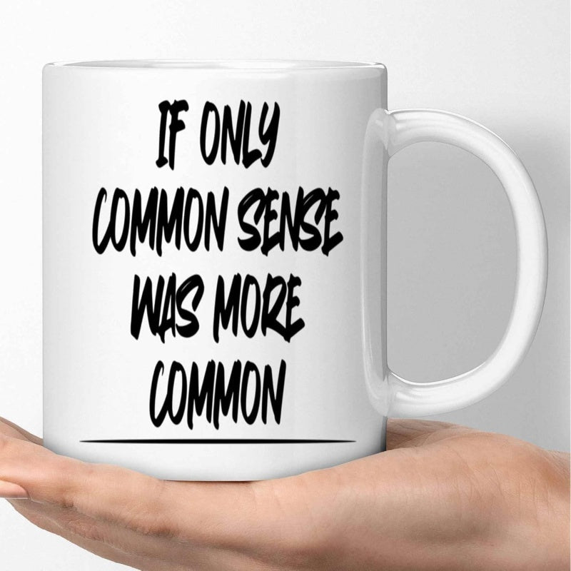 Tailorly White Ceramic 11 oz Mug - If Only Common Sense Was More Common Minimalist Featuring Bold Hand Written Black Typography Mug