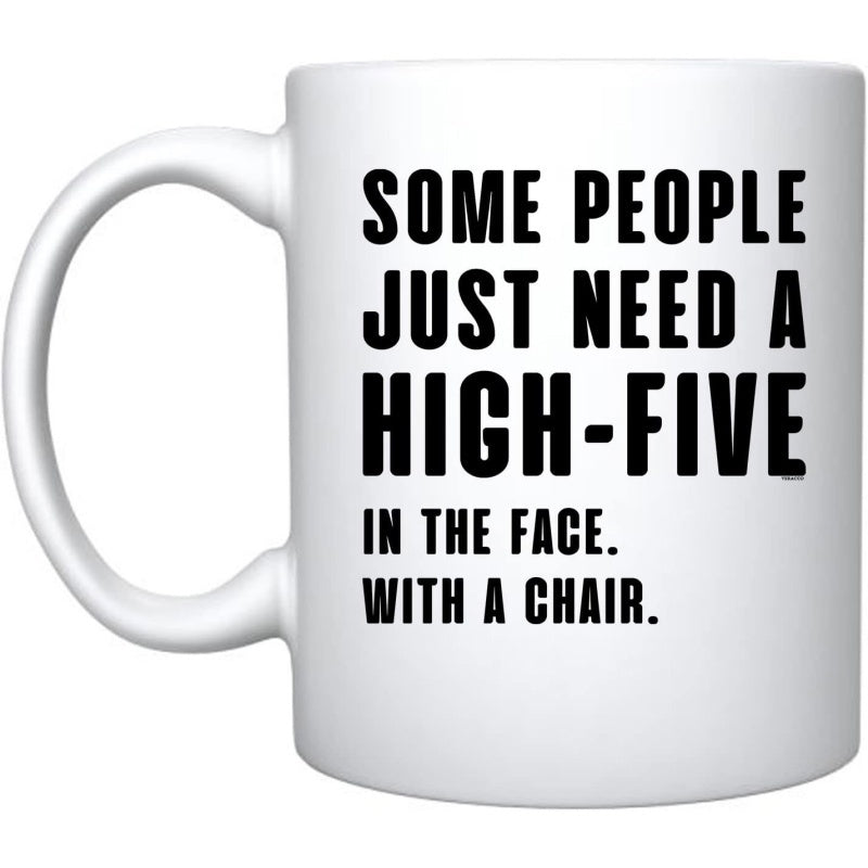 Tailorly White Ceramic 11 oz Mug - Some People Just Need A High Five In The Face With A Chair Bold Modern Sarcastic Typography Display Featuring A Large Wooden
