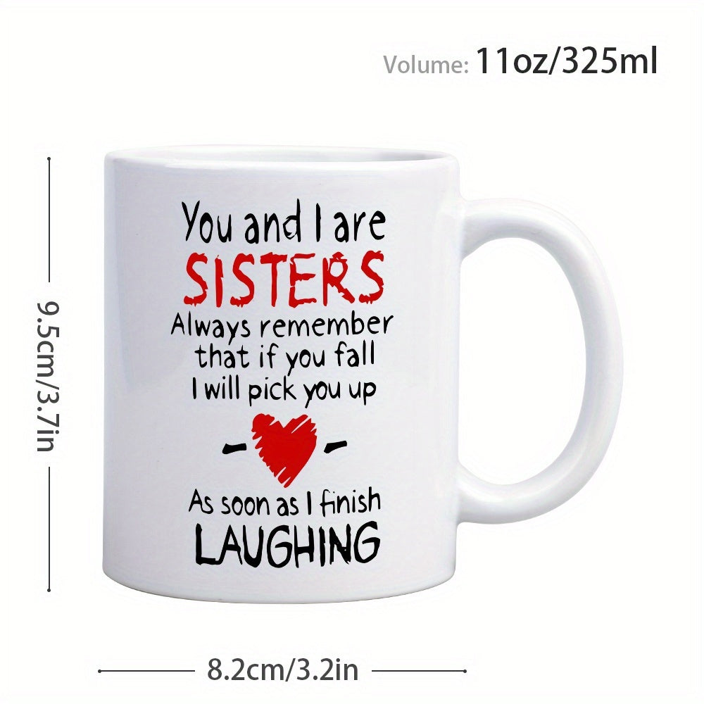 Tailorly White Ceramic 11 oz Mug - You And I Are Sisters Always Remember That If You Fall I Will Pick You Up As Soon As I Finish Laughing Minimalist Ceramic Coffee