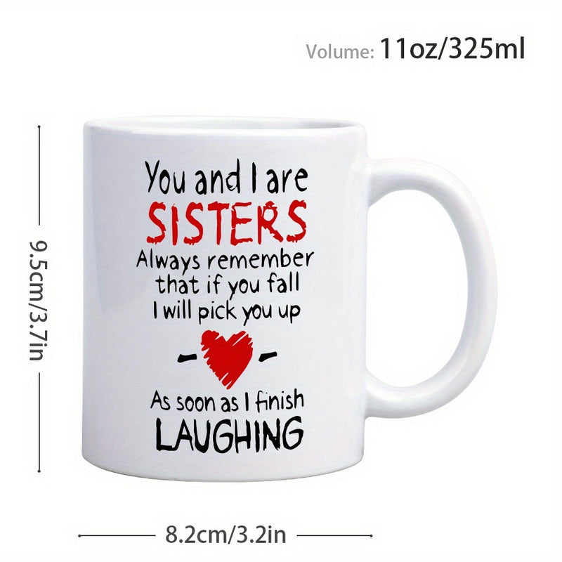 Tailorly White Ceramic 11 oz Mug - You And I Are Sisters Always Remember That If You Fall I Will Pick You Up As Soon As I Finish Laughing Minimalist Ceramic Coffee