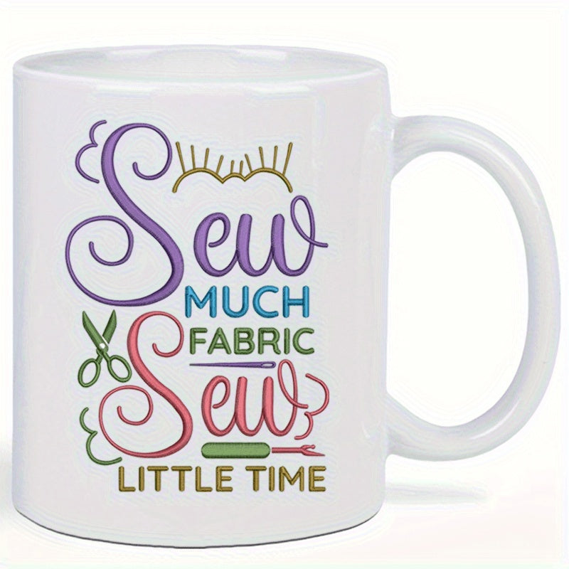Tailorly White Ceramic 11 oz Mug - Sew Much Fabric Sew Little Time Colorful Whimsical Artistic Elements Featuring Scissors And Needle Thread Design