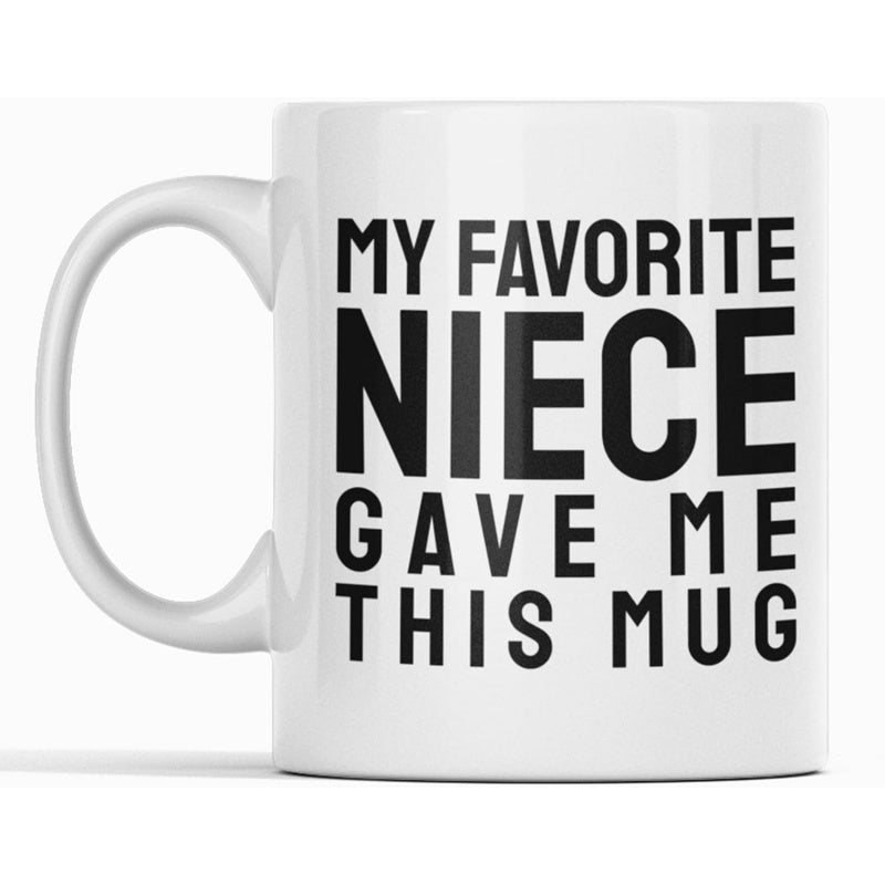 Tailorly White Ceramic 11 oz Mug - My Favorite Niece Gave Me This Mug Minimalist White Ceramic Vessel With Bold Black Text Mug