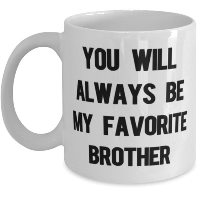 Tailorly White Ceramic 11 oz Mug - You Will Always Be My Favorite Brother Minimalist White Ceramic Vessel With Bold Black Text Message Mug