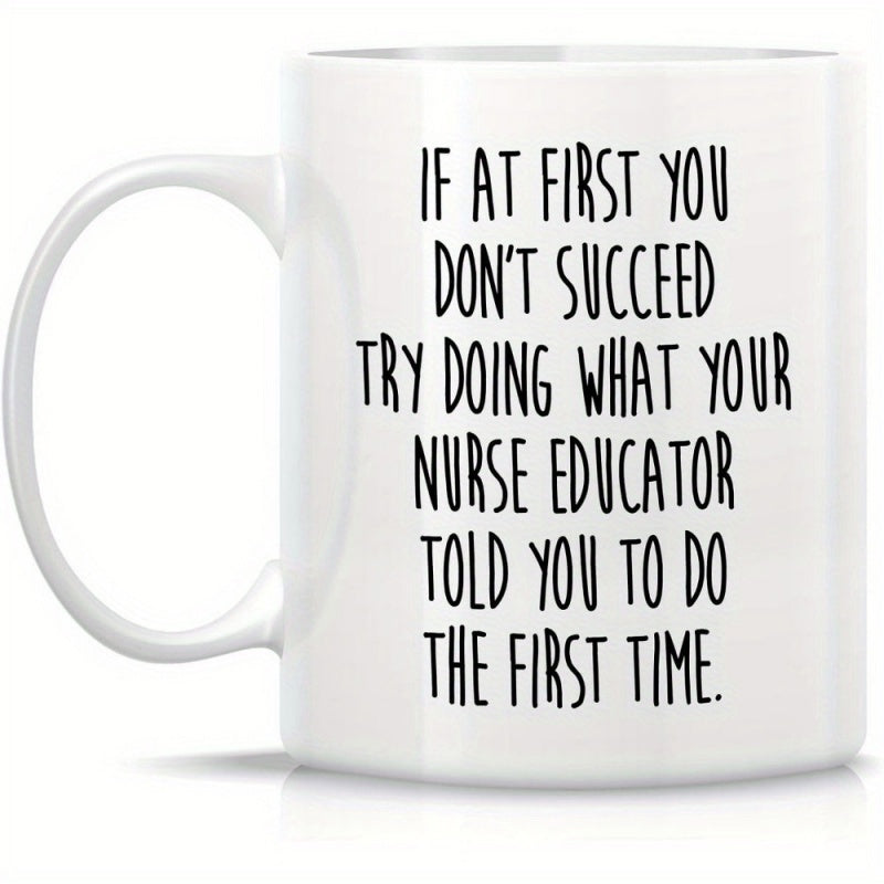 Tailorly White Ceramic 11 oz Mug - If At First You Don't Succeed Try Doing What Your Nurse Educator Told You To Do The First Time Minimalist Black Lettering