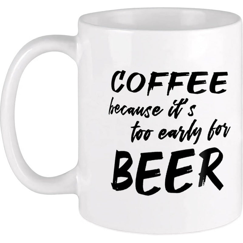 Tailorly White Ceramic 11 oz Mug - Coffee Because Its Too Early For Beer Minimalist Sleek White Ceramic Vessel With Bold Artistic Script Typography Mug