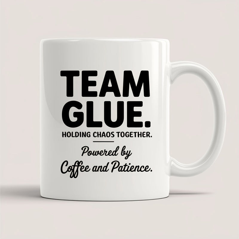 Tailorly White Ceramic 11 oz Mug - Team Glue Holding Chaos Together Powered By Coffee And Patience Minimalist Black Typography Centered On A Smooth Mug