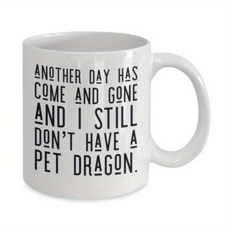 Tailorly White Ceramic 11 oz Mug - Another Day Has Come And Gone And I Still Don't Have A Pet Dragon Elegant Featuring Handcrafted Aesthetic Minimalist Style