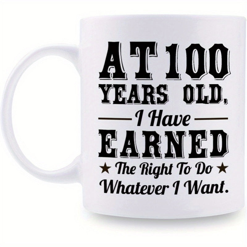 Tailorly White Ceramic 11 oz Mug - At 100 Years Old I Have Earned The Right To Do Whatever I Want Classic Displaying Bold Black Vintage Lettering With Decorative