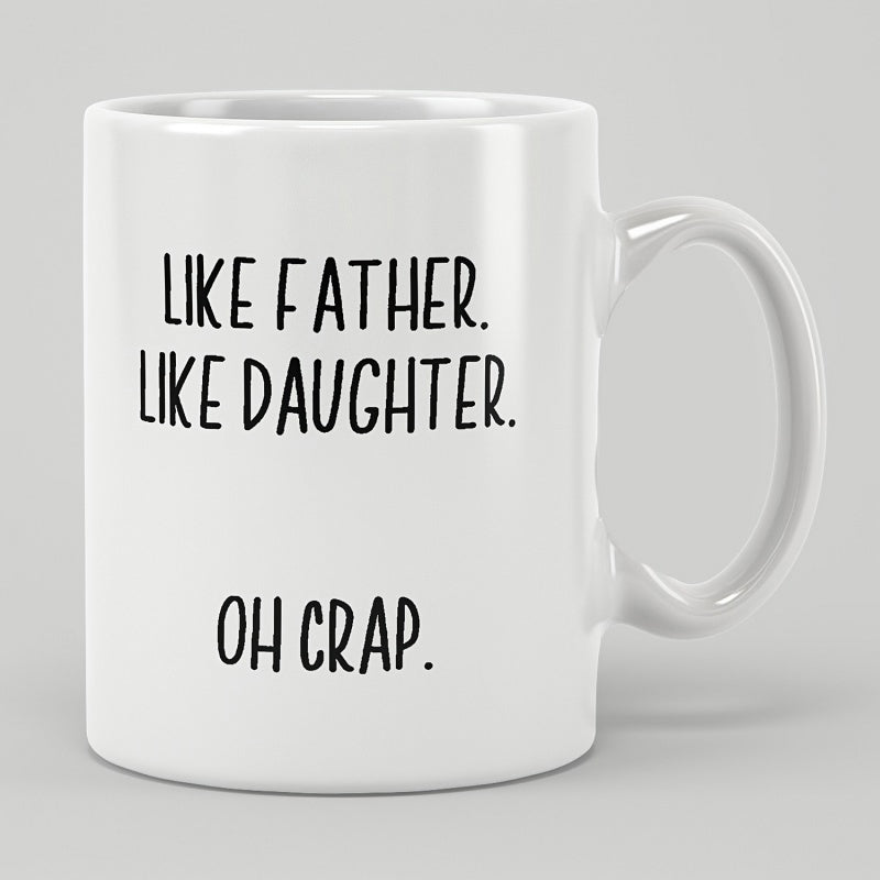 Tailorly White Ceramic 11 oz Mug - Like Father Like Daughter Oh Crap Minimalist Typography Centered On A Smooth Ceramic Surface With Handle Mug