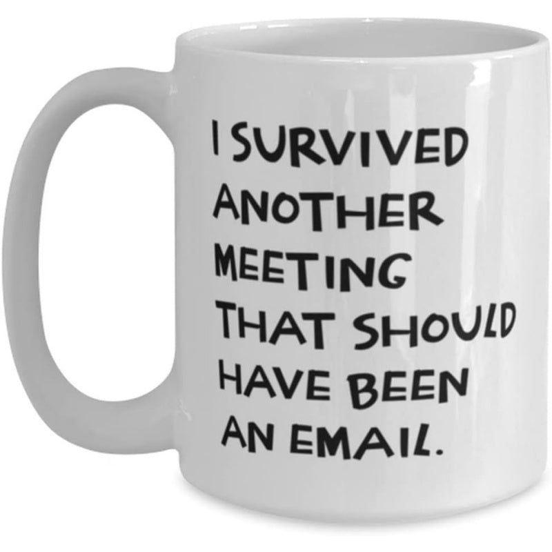Tailorly White Ceramic 11 oz Mug - I Survived Another Meeting That Should Have Been An Email Classic With Sarcastic Corporate Office Quote Minimalist Mug