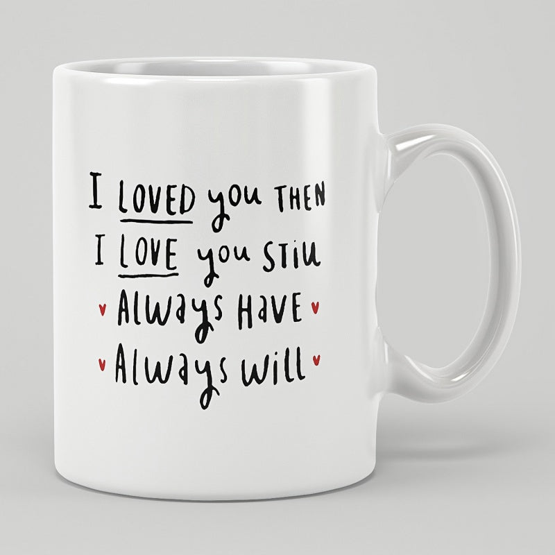 Tailorly White Ceramic 11 oz Mug - I Loved You Then I Love You Still Always Have Always Will Minimalist Red Hearts Featuring Elegant Handwritten Sentimental Script