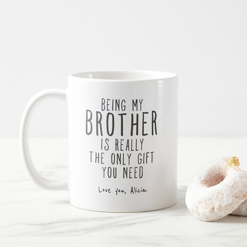 Tailorly White Ceramic 11 oz Mug - Being My Brother Is Really The Only Gift You Need Minimalist White Ceramic Vessel With Sentimental Message For Family Gift Mug