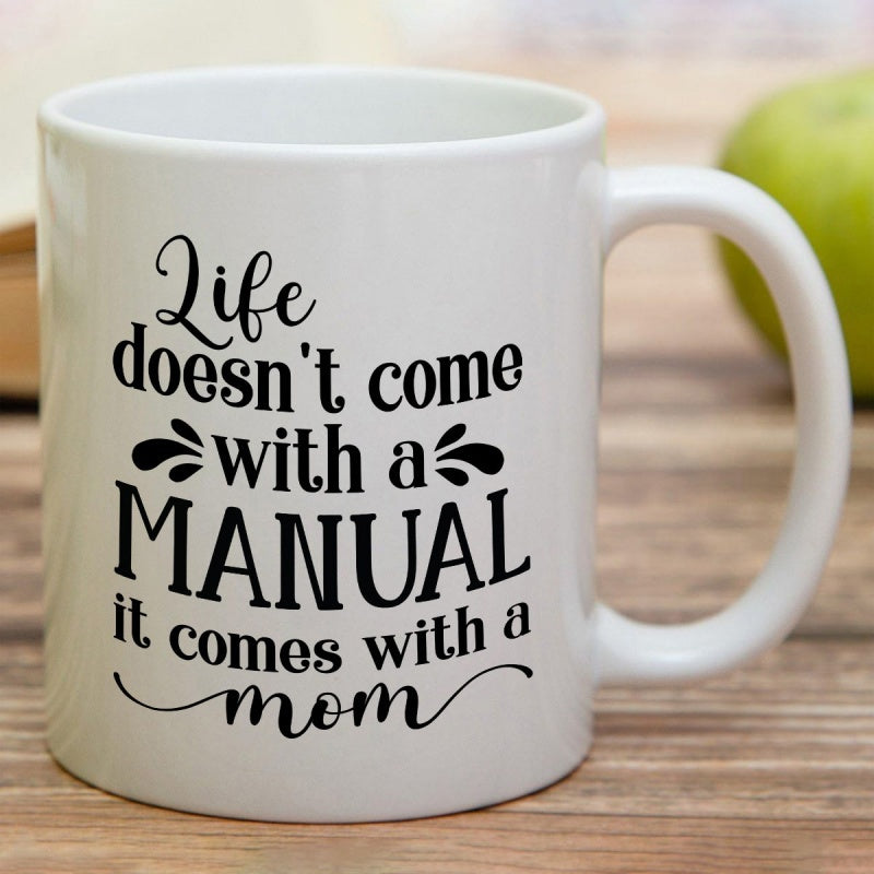 Tailorly White Ceramic 11 oz Mug - Life Doesn't Come With A Manual It Comes With A Mom Elegant Script Typography Printed On A Smooth Mug