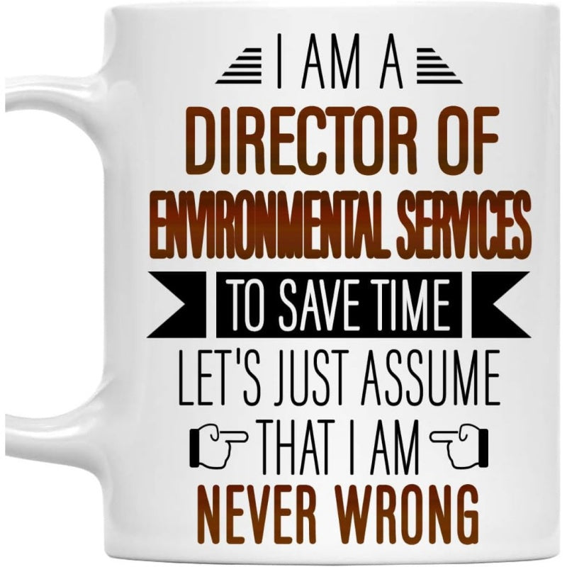 Tailorly White Ceramic 11 oz Mug - I Am A Director Of Environmental Services To Save Time Let's Just Assume That I Am Never Wrong Simple Minimalist White Surface