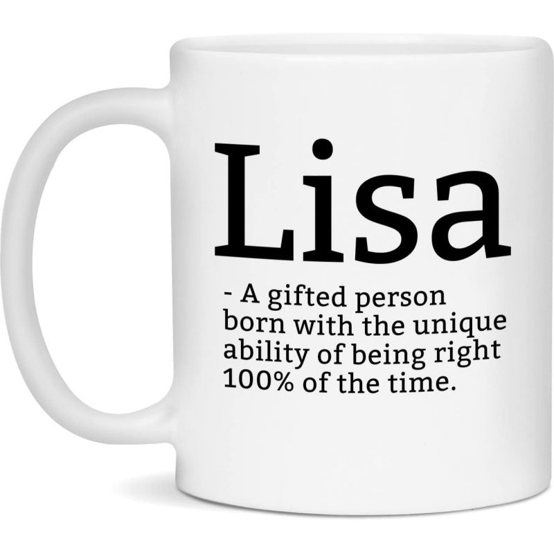 Tailorly White Ceramic 11 oz Mug - Lisa A Gifted Person Born With The Unique Ability Of Being Right 100% Of The Time Minimalist White Ceramic With Humorous