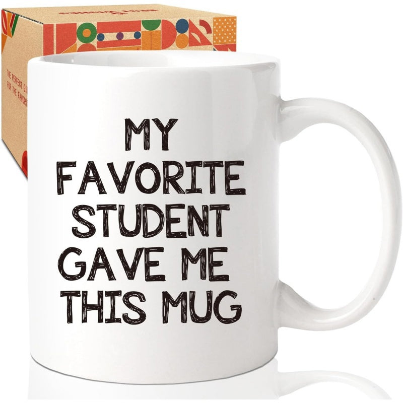 Tailorly White Ceramic 11 oz Mug - My Favorite Student Gave Me This Mug Clean Minimalist White Surface With Bold Artistic Black Lettering Message Mug
