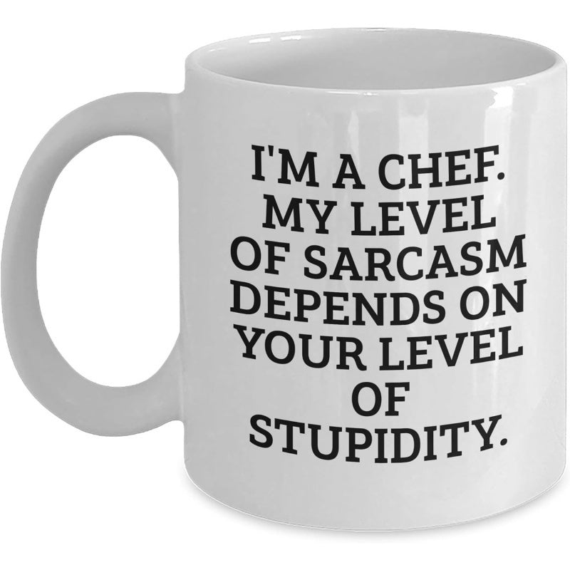 Tailorly White Ceramic 11 oz Mug - Im A Chef My Level Of Sarcasm Depends On Your Level Of Stupidity Minimalist White Ceramic Vessel Displaying Bold Sarcastic