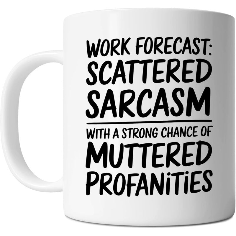 Tailorly White Ceramic 11 oz Mug - Work Forecast Scattered Sarcasm With A Strong Chance Of Muttered Profanities Minimalist White Ceramic Kitchenware With Bold