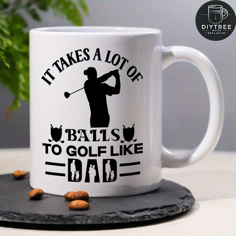Tailorly White Ceramic 11 oz Mug - It Takes A Lot Of Balls To Golf Like Dad Black Silhouette Of Man Swinging A Golf Club Under Text Golfer